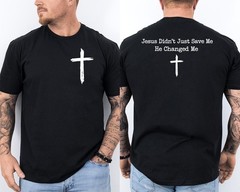 Jesus Didn’t Just Save Me He Changed Me Faith Christian Front & Back T-Shirt