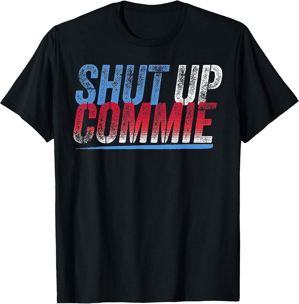 Shut Up Commie: Funny Political Humor Cotton Tee – MADE IN USA
