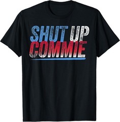 Shut Up Commie: Funny Political Humor Cotton Tee – MADE IN USA
