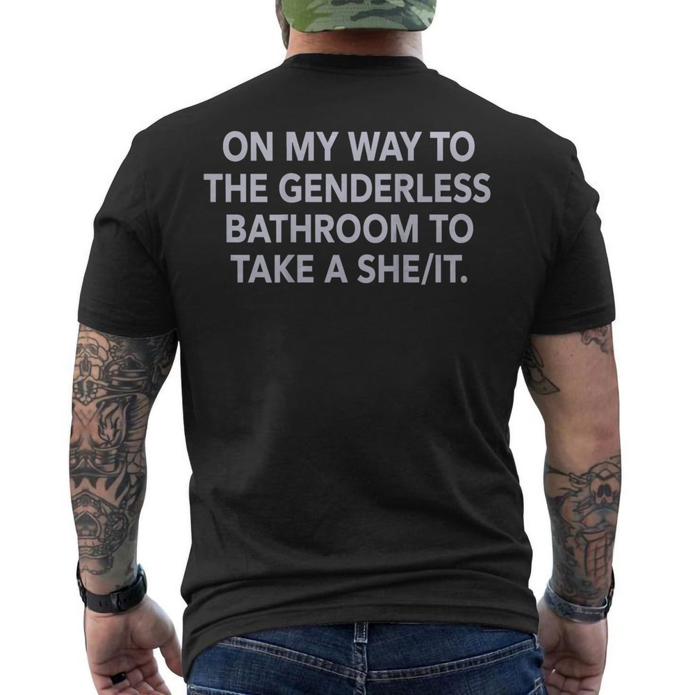 On My Way to The Genderless Bathroom to Take Funny Quote ON BACK T-Shirt