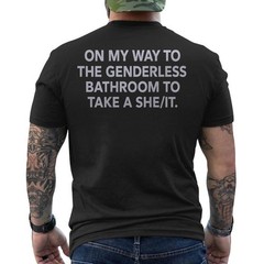 On My Way to The Genderless Bathroom to Take Funny Quote ON BACK T-Shirt