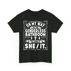 On My Way to The Genderless Bathroom to Take A She It T-Shirt
