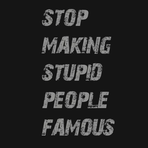 Stupid famous people T-shirt!!