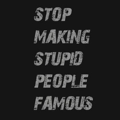 Stupid famous people T-shirt!!