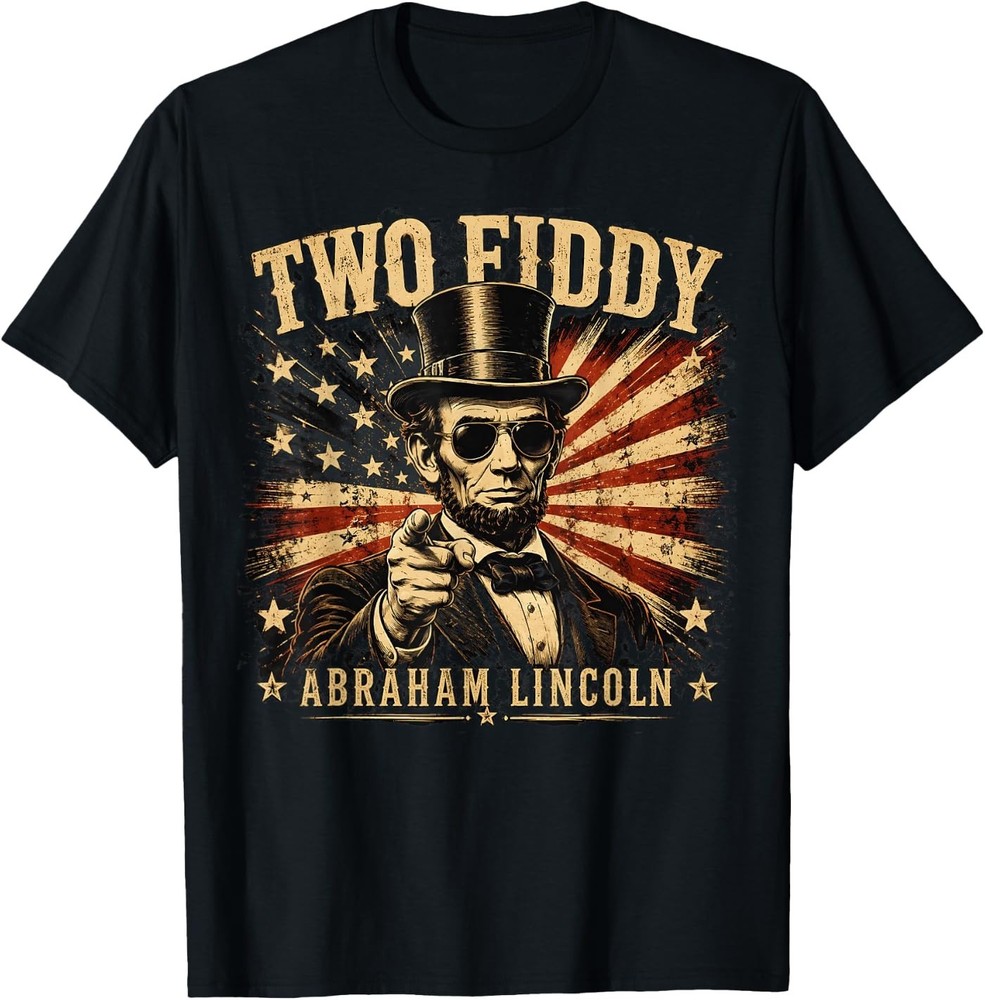 Two Fiddy – Abraham Lincoln 250 Funny 4th of July Day T-Shirt