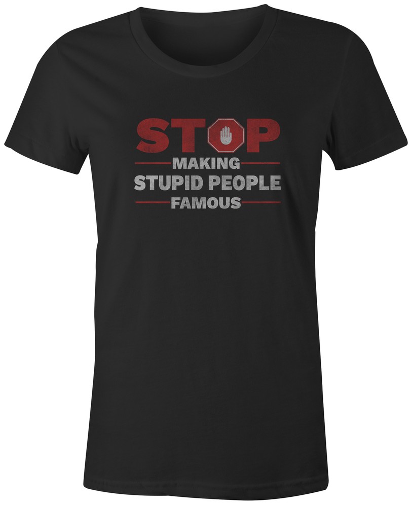 9 Crowns Tees Stop Making Stupid People Famous Funny T-Shirt