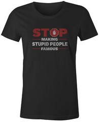 9 Crowns Tees Stop Making Stupid People Famous Funny T-Shirt