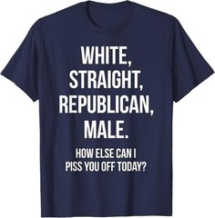 White, Straight, Republican, Male – Funny Republican T-Shirt T-Shirt