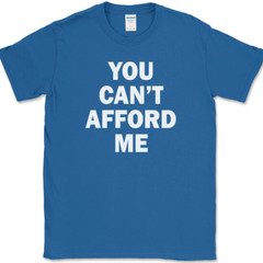 You Can’t Afford Me T-Shirt Funny Trophy Wife Husband Dating Humor Tee