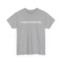 I Had Potential Funny Unisex T-Shirt