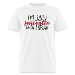 I’m Only Sarcastic When I Speak T-Shirt