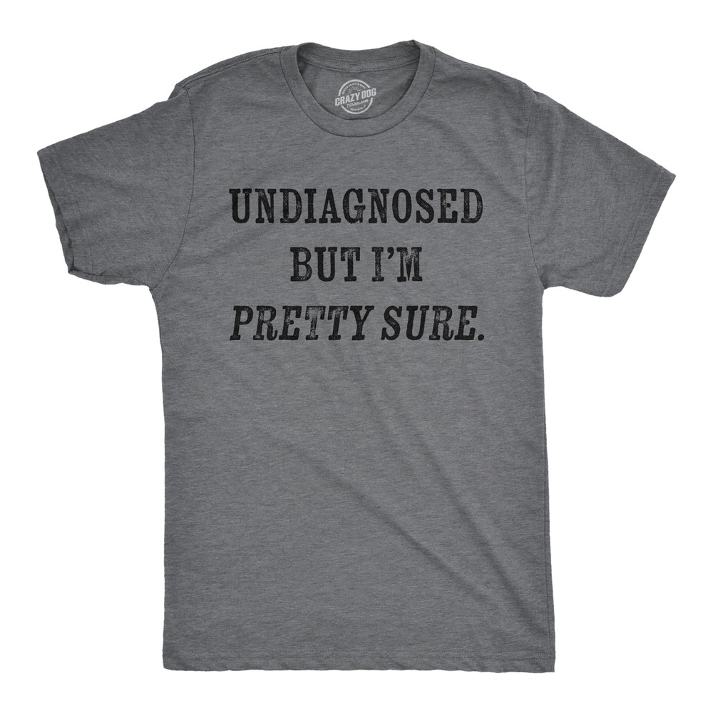 Mens Funny T Shirts Undiagnosed But Im Pretty Sure Sarcastic Novelty Tee For Men