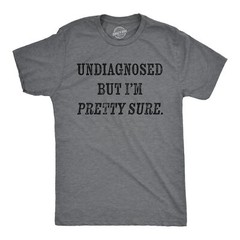 Mens Funny T Shirts Undiagnosed But Im Pretty Sure Sarcastic Novelty Tee For Men