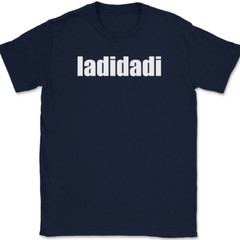 ladidadi T-Shirt Funny Humor Music Song Lyrics Novelty Gift Text Tee
