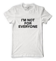I’m Not For Everyone Funny Humourous Sloigan Personalised Unisex Adult T Shirt