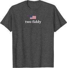 Two Fiddy 2 Fiddy 250th Anniversary 4th of July Patriotic T-Shirt