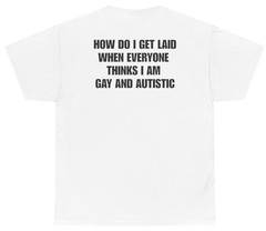 How Do I Get Laid Meme Tee (Back Print) | Unethical Threads