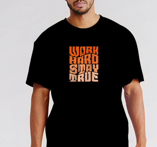 WORK HARD STAY TRUE – T-Shirt Size S-5XL