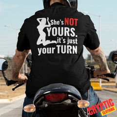 She’s Not Yours Its Just Your Turn T-SHIRT Rude Humor Sexy Stripper Strip Club