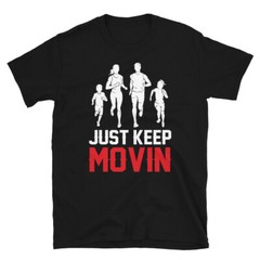 Just Keep Movin Bodybuilding Gym Fitness Muscle T-Shirt