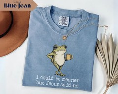 I Could Be Meaner But Jesus Said No Frog Shirt Funny Christian Graphic Tee