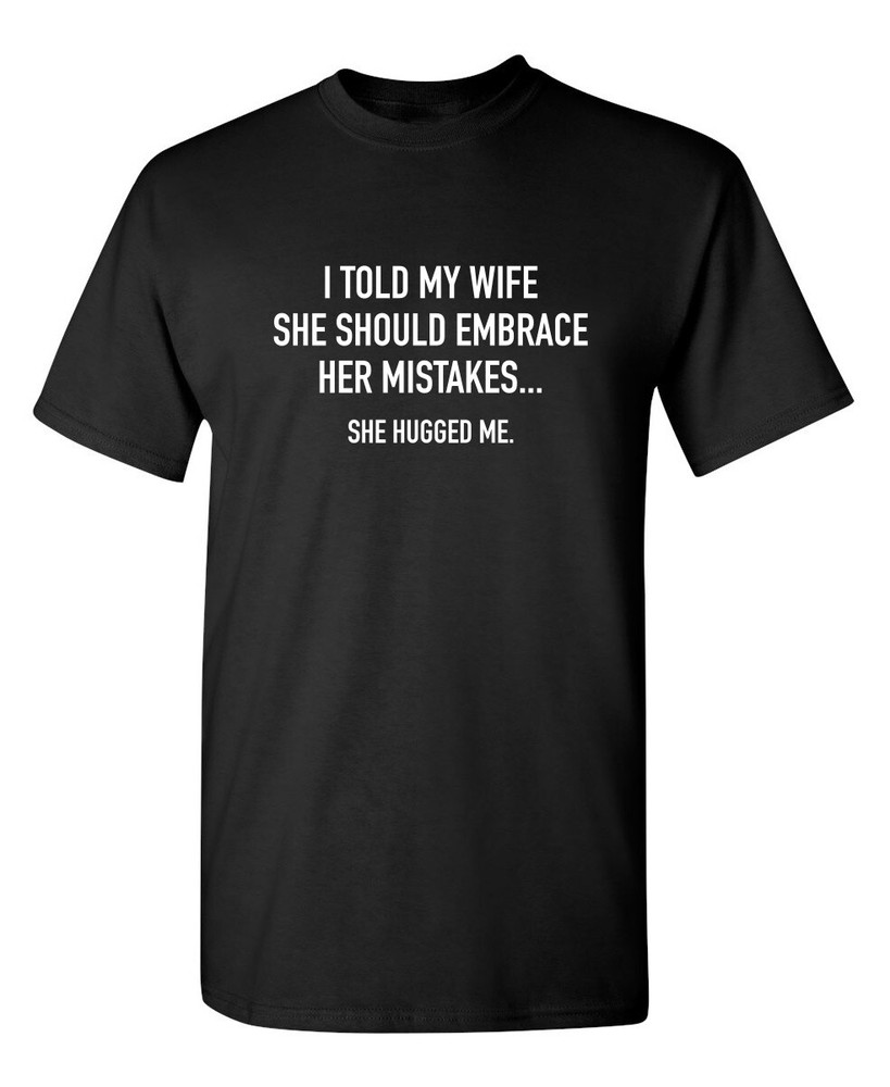 My Wife Hugged Me Sarcastic Humor Graphic Super Soft Ring Spun Funny T Shirt