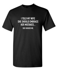 My Wife Hugged Me Sarcastic Humor Graphic Super Soft Ring Spun Funny T Shirt