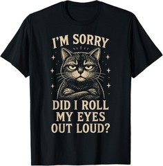 Funny Cat Did I Roll My Eyes Out Loud Sarcastic Kitten T-Shirt