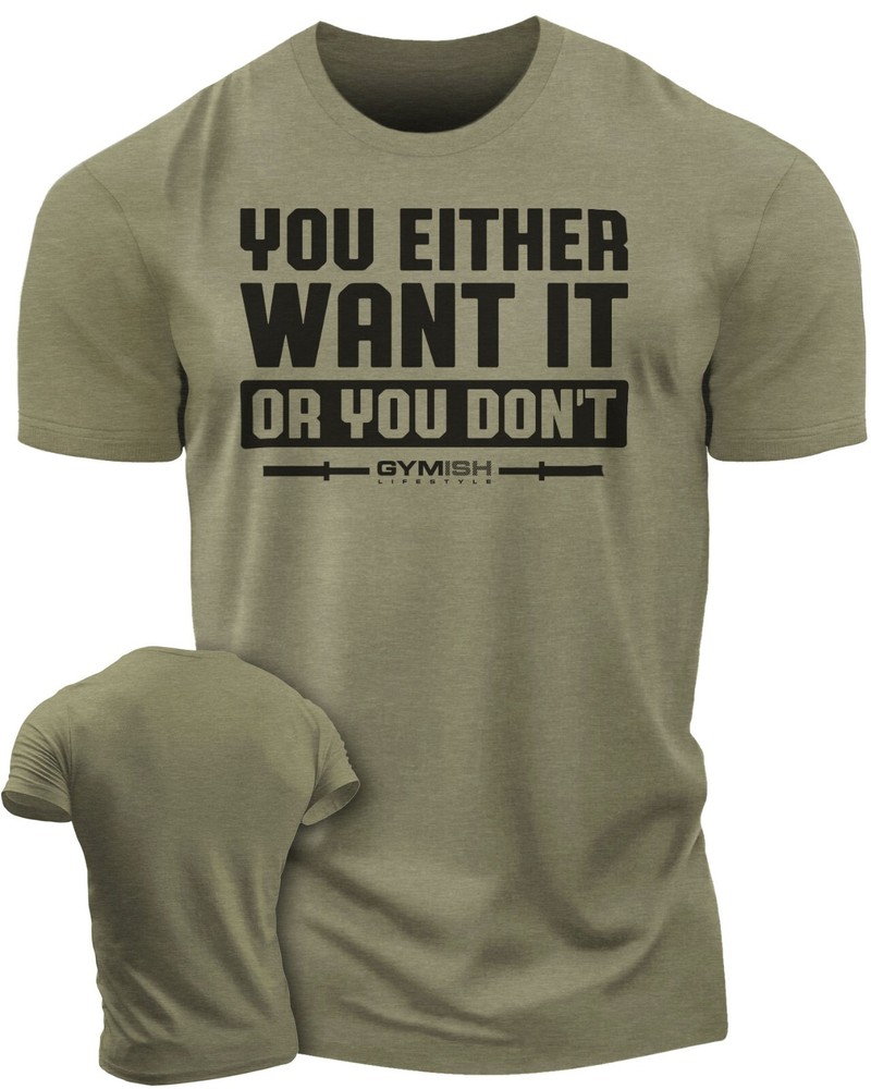 115. You Either Want It Or You Don’t Funny Motivational Workout Gym T-Shirt for