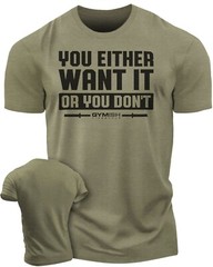 115. You Either Want It Or You Don’t Funny Motivational Workout Gym T-Shirt for