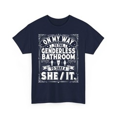 On My Way to The Genderless Bathroom to Take A She It T-Shirt
