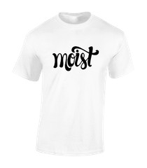 Moist Funny Joke Rude Cool Gift Present Idea Comedy Unisex T-Shirt
