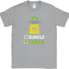 Single Taken T-Shirt Mens Funny Aliens UFO Dating Abduction Humor Gift Tee