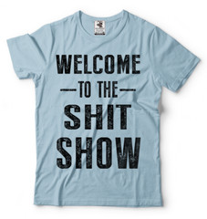 Welcome To The Sh*t Show Adult Graphic Funny T shirts