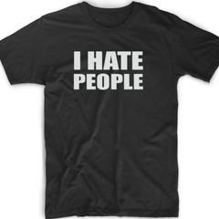 I Hate People Funny T Shirt Cute Gift Tee Antisocial Adult Humor Men’s Women’s