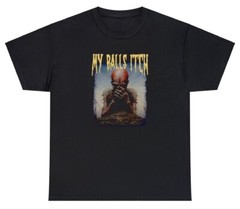 My Balls Itch T Shirt Metal Offensive Inappropriate Meme Sarcastic Ironic Tee