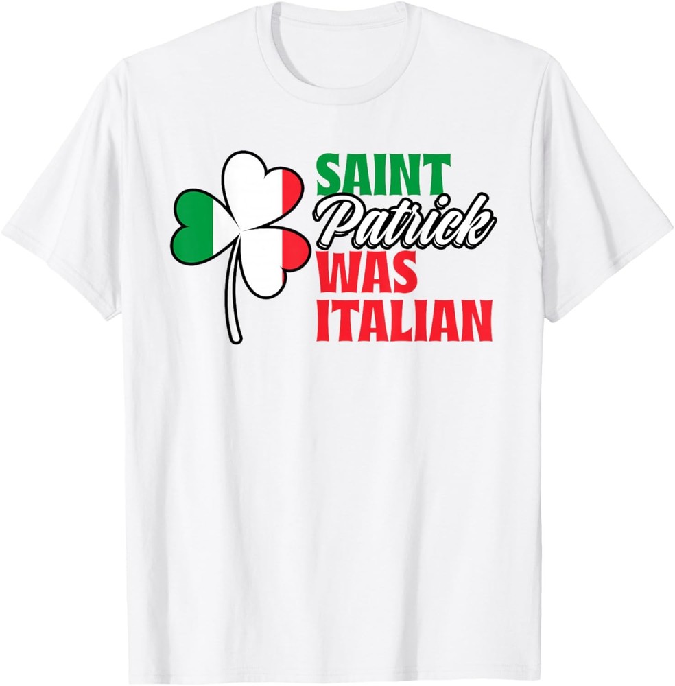 St. Patrick Was Italian Shamrock Clover Saint Patricks Day T-Shirt