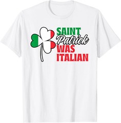 St. Patrick Was Italian Shamrock Clover Saint Patricks Day T-Shirt