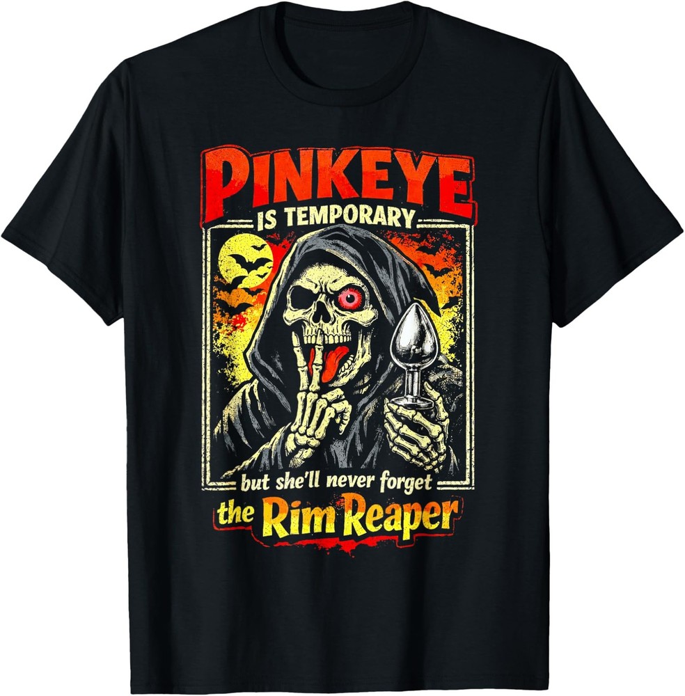Pinkeye is Temporary But She’ll Never Forget The Rim Reaper T-Shirt Size S-4XL