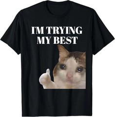 I’m Trying My Best Funny Crying Cat Meme T-Shirt