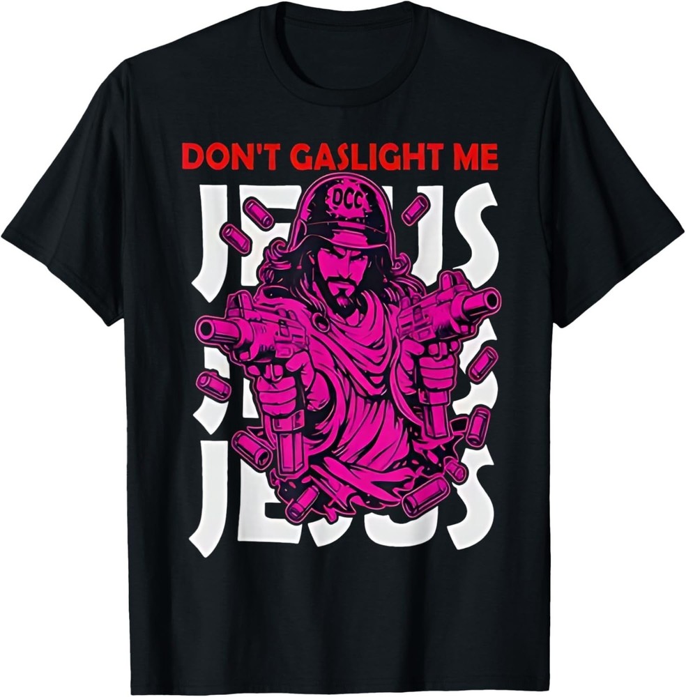 Don t Gaslight Me Jesus Funny Meme T-Shirt