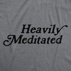 Mens Funny T Shirts Heavily Meditated Shirt Zen Graphic Tee for Men
