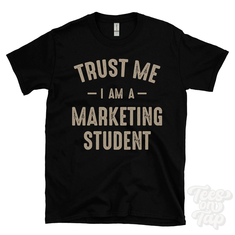TRUST ME I AM A MARKETING STUDENT T-SHIRT best funny awesome gift