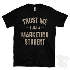 TRUST ME I AM A MARKETING STUDENT T-SHIRT best funny awesome gift