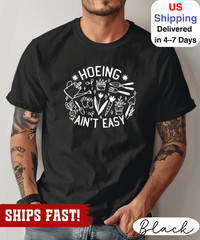 Gardener T Shirt, Plant Lover Shirt, Farmer T Shirt, Hoeing Ain’t Easy Shirt, Gi