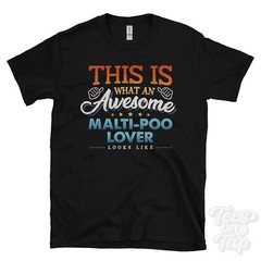 THIS IS WHAT AN AWESOME MALTI-POO LOVER LOOKS LIKE FUNNY T-SHIRT