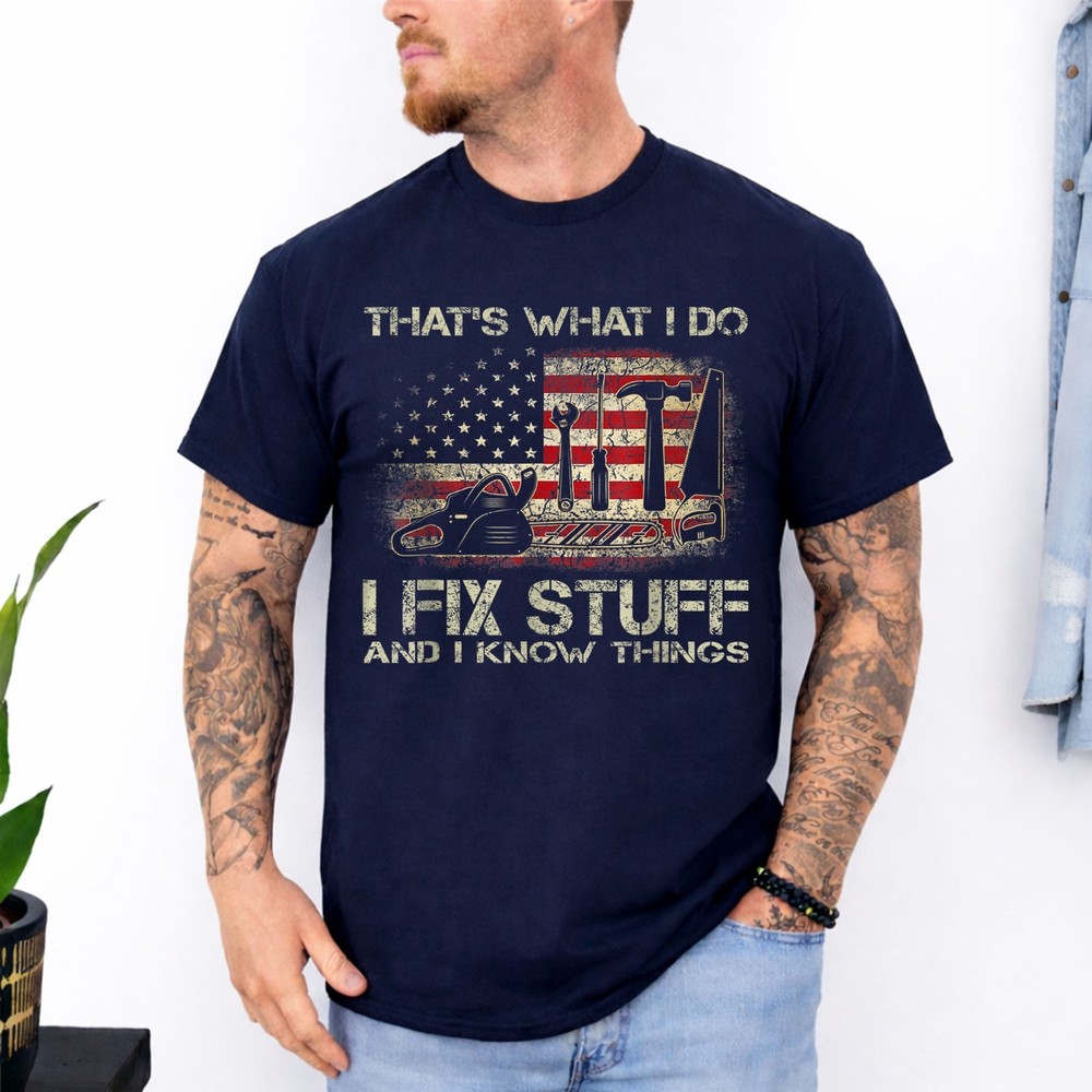 I Fix Stuff And I Know Things American Flag T Shirts Tees for Men and Women