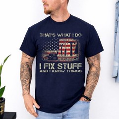 I Fix Stuff And I Know Things American Flag T Shirts Tees for Men and Women