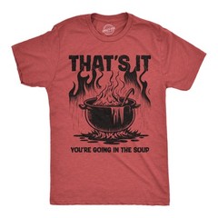 Mens Funny T Shirts Thats It Youre Going In The Soup Sarcastic Graphic Novelty