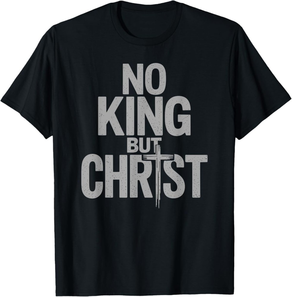 Faith Cross Christian No King But Christ Jesus Is King T-Shirt